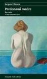 Jacques Chessex, Annalisa Izzo - Perdonami madre