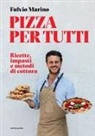 Fulvio Marino, Eunice Brovida - Pizza per tutti. Ricette, impasti e metodi di cottura