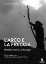 Giacomo Maria Prati - L' arco e la freccia. Metafisica del tiro al bersaglio