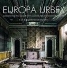 Davide Calloni, Alessandro Tesei - Europa Urbex. Viaggio nei più suggestivi luoghi abbandonati d'Europa