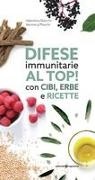 Valentina Bianchi, Veronica Maschi - Difese immunitarie al top! Con cibi, erbe e ricette