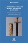 Marco Leonardi - La medievistica «siciliana» e l'«Età del Vespro» (1250-1302). Fonti, ricostruzione storica, polemica storiografica