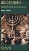 Peter Schäfer - Giudeofobia. L'antisemitismo nel mondo antico