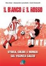 Carlo Fontanelli, Rino Gissi, Alessandro Lancellotti - Il bianco e il rosso. Storia, colori e numeri del Vicenza Calcio