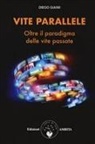 Diego Giaimi - Vite parallele. Oltre il paradigma delle vite passate