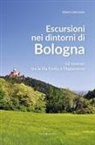 Marco Gervasio - Escursioni nei dintorni di Bologna. 18 itinerari tra la Via Emilia e l'Appenino