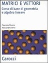 Flaminio Flamini, Alessandro Verra - Matrici e vettori. Corso di base di geometria e algebra lineare