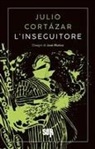 Julio Cortázar, José Muñoz - L' inseguitore