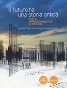 Alberto Di Minin, Giulio Ferrigno, Andrea Piccaluga - Il futuro ha una storia antica. Casi di imprese innovative in Toscana
