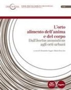 Alessandra Cioppi, Maria Elena Seu - L'orto alimento dell'anima e del corpo. Dall'«hortus monasticus» agli orti urbani