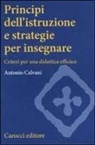 Antonio Calvani - Principi dell'istruzione e strategie per insegnare. Criteri per una didattica efficace