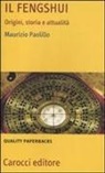 Maurizio Paolillo - Il fengshui. Origine, storia e attualità