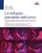 Keith L. Moore, T. V. Persaud, Mark G. Torchia - Lo sviluppo prenatale dell'uomo. Embriologia ad orientamento clinico