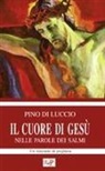Pino Di Luccio - Il cuore di Gesù nelle parole dei salmi. Un itinerario di preghiera