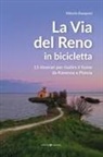 Vittorio Ramponi - La via del Reno in bicicletta. 13 itinerari per risalire il fiume da Ravenna a Pistoia
