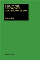 Johannes Frimmel, Christine Haug, Carsten Wurm - Archiv für Geschichte des Buchwesens - Band 80: 2025