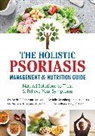 Kellie Blake, Julie Greenberg, Maria R. Robinson, Mamina Turegano - The Holistic Psoriasis Management and Nutrition Guide