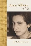 Nicholas Fox Weber - Anni Albers A Life