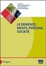 Antonio Filiberti, Antonio Monteleone, Patrizia Zeppegno - Le demenze. Mente, persona, società