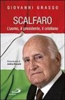 Giovanni Grasso - Scalfaro. L'uomo, il presidente, il cristiano