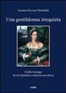 Susanna Peyronel Rambaldi - Una gentildonna irrequieta. Giulia Gonzaga fra reti familiari e relazioni eterodosse