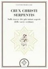 Claudio Marucchi - Crux christi serpentis. Sulle tracce dei più intimi segreti delle sacre scritture
