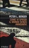 Peter L. Berger - Come vi spiego il mondo senza annoiarvi