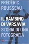 Frédéric Rousseau - Il bambino di Varsavia. Storia di una fotografia