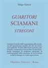 Holger Kalweit - Guaritori, sciamani e stregoni