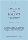 Achaan Chah, P. Breiter, J. Kornfield - I maestri della foresta. La pratica della meditazione di visione profonda