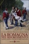 R. Balzani, A. Varni - La Romagna nel Risorgimento. Politica, società e cultura al tempo dell'unità