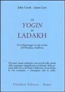 John Crook, James Low - Gli yogin del Ladakh. Un pellegrinaggio tra gli eremiti dell'Himalaya buddhista