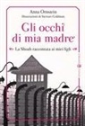 Anna Ornstein, Stewart Goldman - Gli occhi di mia madre. La Shoah raccontata ai miei figli