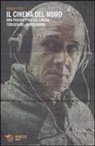 Mauro Ponzi - Il cinema del muro. Una prospettiva sul cinema tedesco del dopoguerra