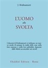 Jiddu Krishnamurti - L' uomo alla svolta