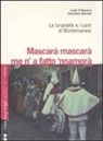 Luigi D'Agnese, Giovanni Giuriati - Mascarà mascarà me 'na fatto 'nnamurà. Le tarantelle e i canti di Montemarano