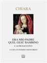 Piero Chiara, Francesco Roncoroni - Era mio padre quel Gesù bambino. E altri racconti