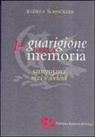 Andrea Schnöller - La guarigione della memoria. Samyojana, vizi e veleni