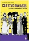 Assia Petricelli, Sergio Riccardi - Cattive ragazze. 15 storie di donne audaci e coraggiose