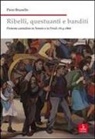 Piero Brunello - Ribelli, questuanti e banditi. Proteste contadine in Veneto e in Friuli 1814-1866