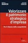 Marcello Bianchi, Gian Carlo Cocco - Valorizzare il patrimonio strategico d'impresa. Per il rilancio della competitività