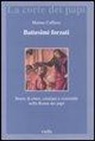 Marina Caffiero - Battesimi forzati. Storie di ebrei, cristiani e convertiti nella Roma dei papi