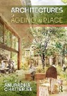 Chatterjee Anuradha - Architectures of Ageing in Place