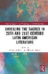 Pablo Baisotti, Alexander Torres - Unveiling the Sacred in 20th and 21st-Century Latin American Literature