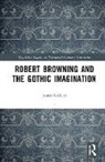 Justin Gilbert, Gilbert Justin, Gilbert Justin - Robert Browning and the Gothic Imagination