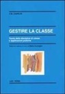 Carol M. Charles, M. Comoglio - Gestire la classe. Teoria della disciplina di classe e applicazioni pratiche
