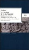 Claudio Galeno, Ivan Garofalo, Alessandro Lami - L' anima e il dolore: De indolentia-De propriis placitis. Testo greco a fronte