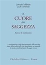 Joseph Goldstein, Jack Kornfield - Il cuore della saggezza. Esercizi di meditazione