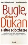Gérard Apfeldorfer, Jean-Philippe Zermati - Bugie, dieta Dukan e altre sciocchezze. I tranelli e gli errori della dieta più popolare del mondo e i consigli per dimagrire in modo sano
