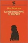 Nina Berberova - La resurrezione di Mozart-La scomparsa della biblioteca Turgenev-La grande città